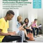 Thumbnail of cover of Using Technology to Support Postsecondary Student Learning: A Practice Guide for College and University Administrators, Advisors, and Faculty